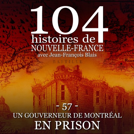 104 histoires de Nouvelle-France - 57 - Un gouverneur de Montréal en prison